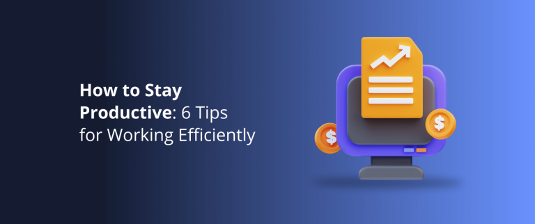 How to Stay Productive? Top 6 Tools to Keep Working