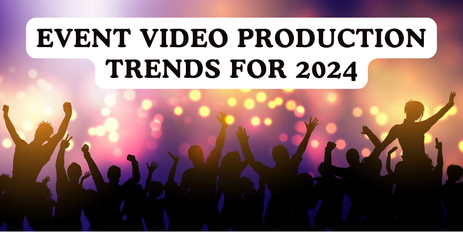 Event Video Production Trends for 2024